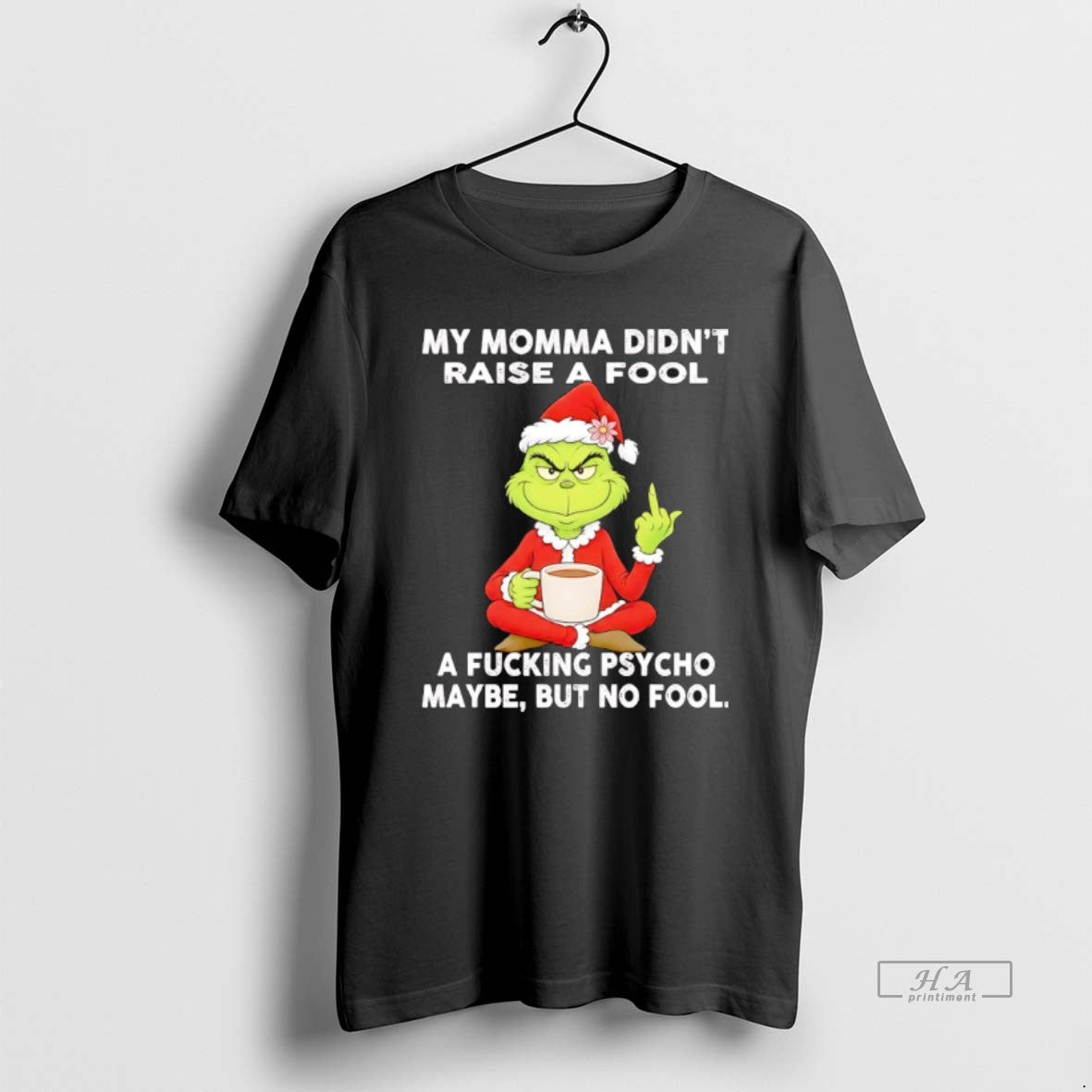 Official Grinch My Momma Didnt Raise A Fool A Fcking Psycho Maybe But No Fool T-Shirts, Hoodie, Sweatshirt | InkRitualCo.com