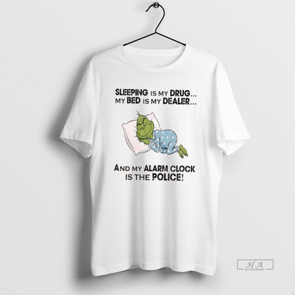 Official Grinch Sleeping Is My Drug My Bed Is My Dealer And My Alarm Clock T-Shirts, Hoodie, Sweatshirt | InkRitualCo.com