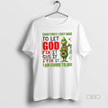 Official Grinch Sometimes I Just Have To Let God Fix It Cause If I Fix T-Shirts, Hoodie, Sweatshirt | InkRitualCo.com