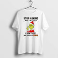 Official Grinch Stop Asking Why Im Crazy I Dont Ask Why Youre So Stupid Christmas T-Shirts, Hoodie, Sweatshirt