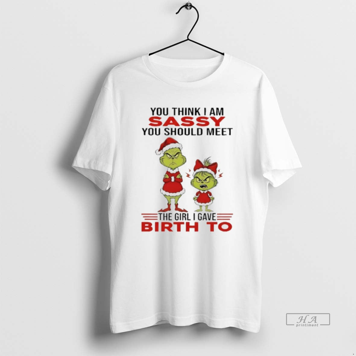 Official Grinch You Think I Am Sassy You Should Meet The Girl I Gave Birth T-Shirts, Hoodie, Sweatshirt | InkRitualCo.com