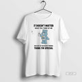 Official Grumpy Bear It Doesnt Matter What You Think Of Me T D A Because T-Shirts, Hoodie, Sweatshirt | InkRitualCo.com
