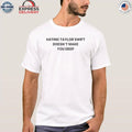 Hating Taylor Doesn’t Make You Deep Shirt