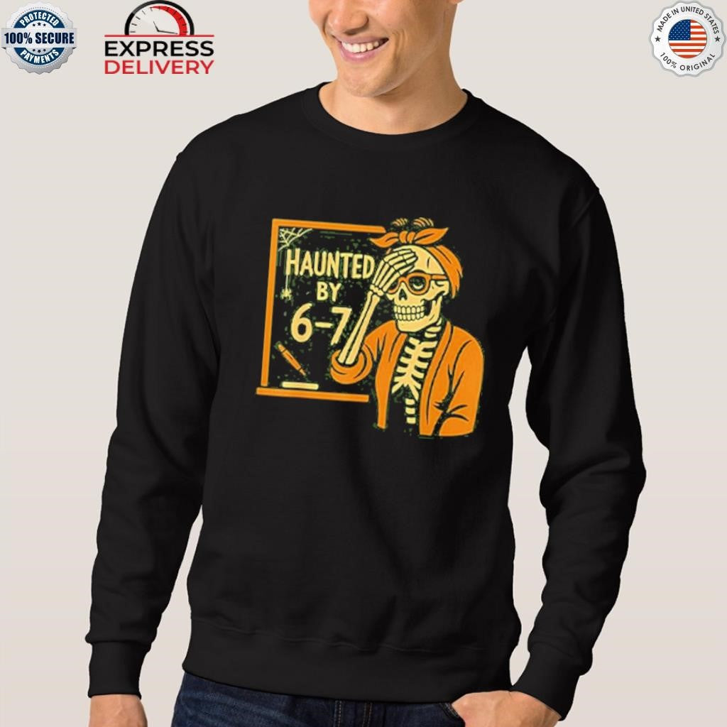 Haunted By 6-7 Funny Teacher Halloween Skeleton Six Seven Meme Shirt