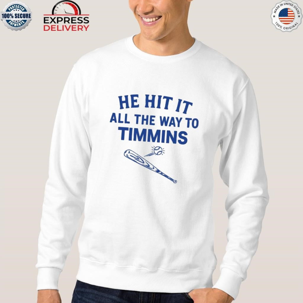 He Hit It All The Way To Timmins Shirt