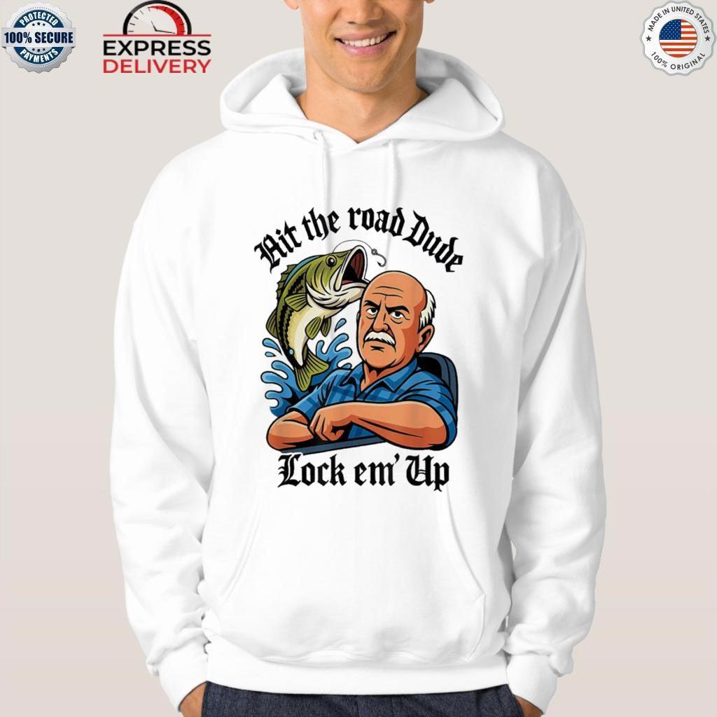 Hit The Road Dude Lock Em Up Shirt