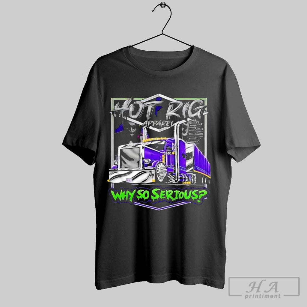 Official Hotrig Apparel Why So Serious T-Shirts, Hoodie, Sweatshirt | InkRitualCo.com