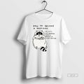 Official How To Become A Raccoon Be Cute Eat Garbage Have A Messed Up Sleep T-Shirts, Hoodie, Sweatshirt | InkRitualCo.com