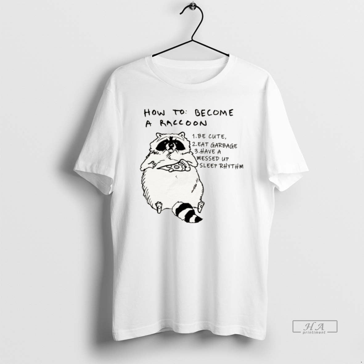 Official How To Become A Raccoon Be Cute Eat Garbage Have A Messed Up Sleep T-Shirts, Hoodie, Sweatshirt | InkRitualCo.com
