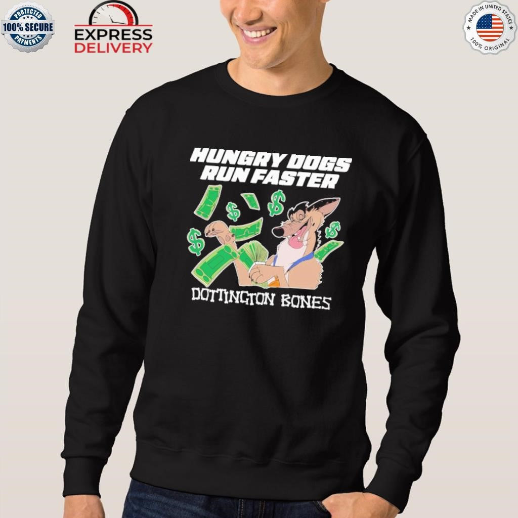 Hungry Dogs Run Faster Dottington Bones Shirt