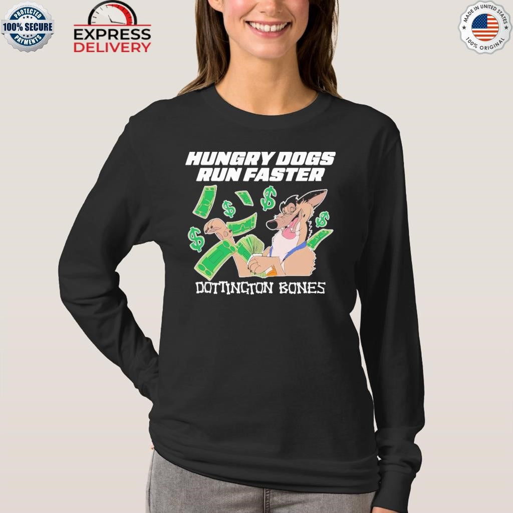 Hungry Dogs Run Faster Dottington Bones Shirt