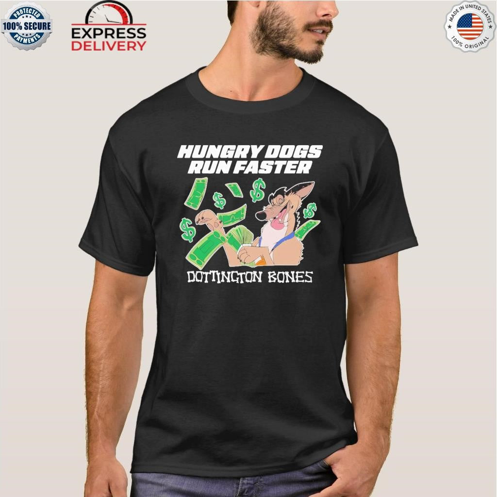 Hungry Dogs Run Faster Dottington Bones Shirt