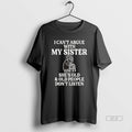 Official I Cant Argue With My Sister Shes Old And Old People Dont Listen Black T-Shirts, Hoodie, Sweatshirt | InkRitualCo.com