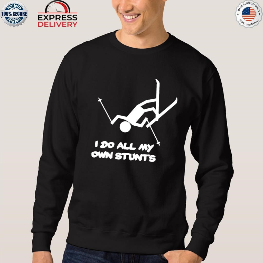 I Do All My Own Stunts Ski Shirt