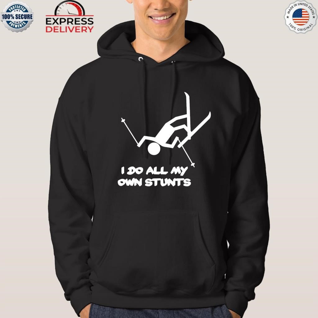 I Do All My Own Stunts Ski Shirt