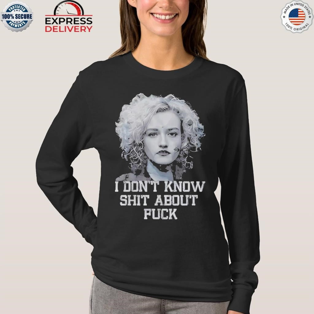 I Don’t Know Shut About Fuck Shirt