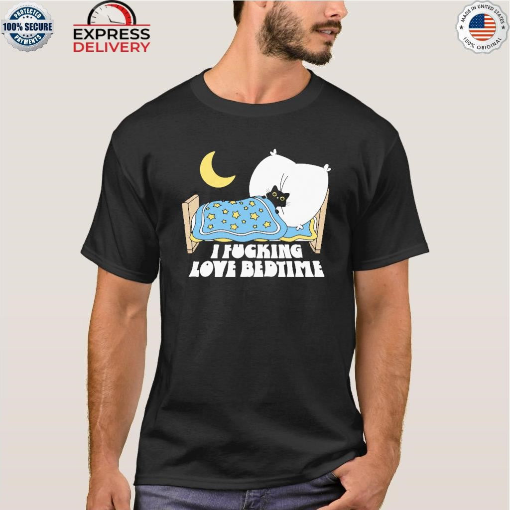 I Fucking Love Bedtime Shirt