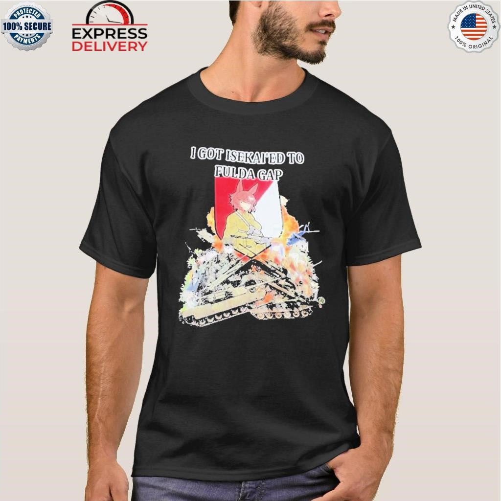 I Got Isekai’d To Fulda Gap Shirt