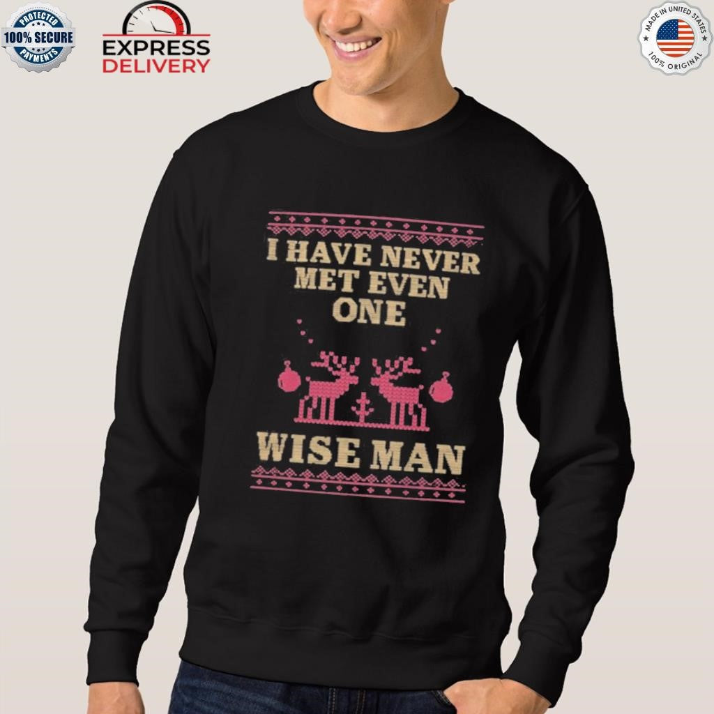 I Have Never Met Even One Wise Man Shirt