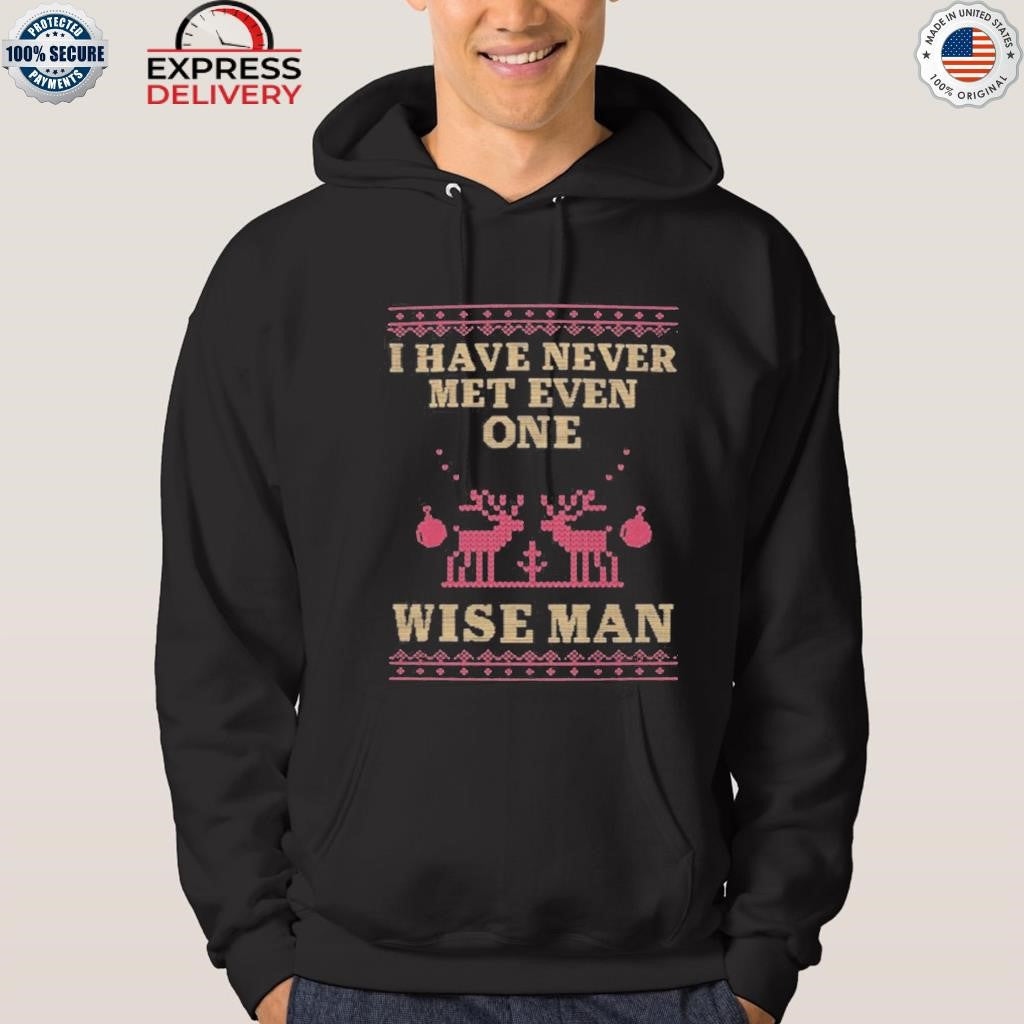 I Have Never Met Even One Wise Man Shirt
