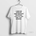 Official I Have No Problem Admitting When Im Wrong Like That One Time I Got T-Shirts, Hoodie, Sweatshirt | InkRitualCo.com