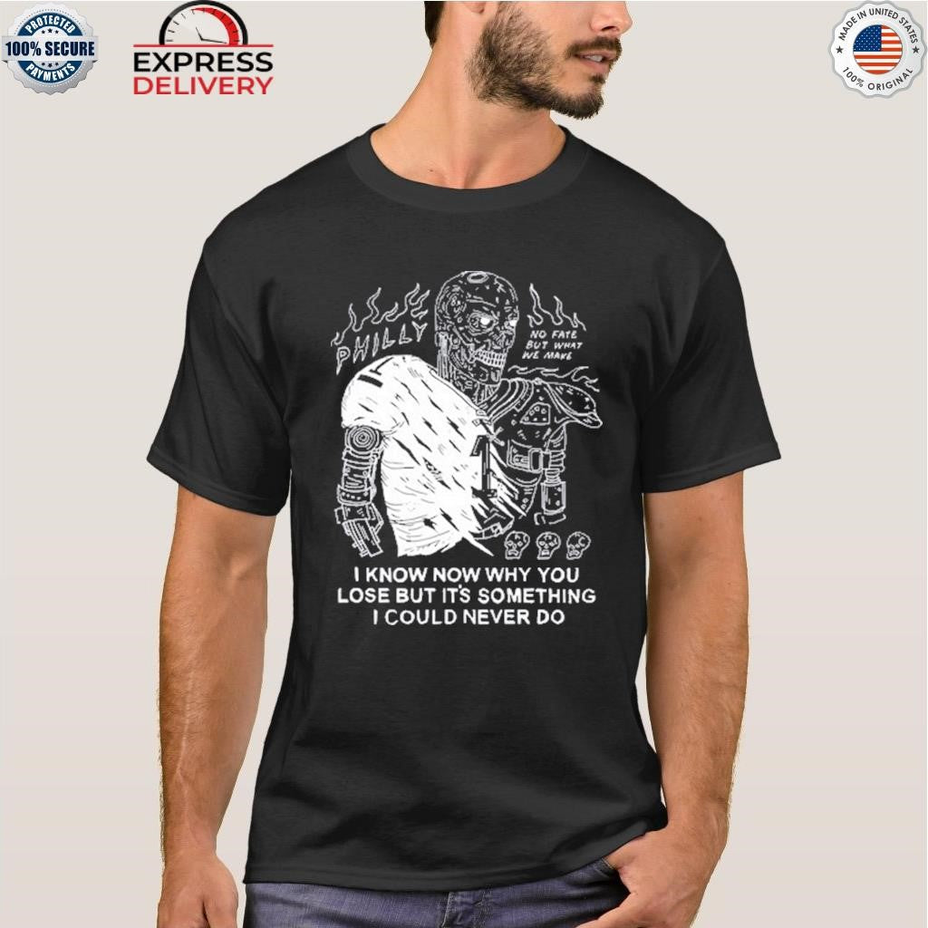 I Know Now Why You Lose But It’s Something I Could Never Do Shirt