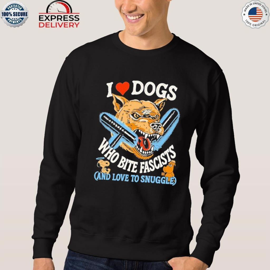 I Love Dogs Who Bite Fascists And Love To Snuggle Shirt