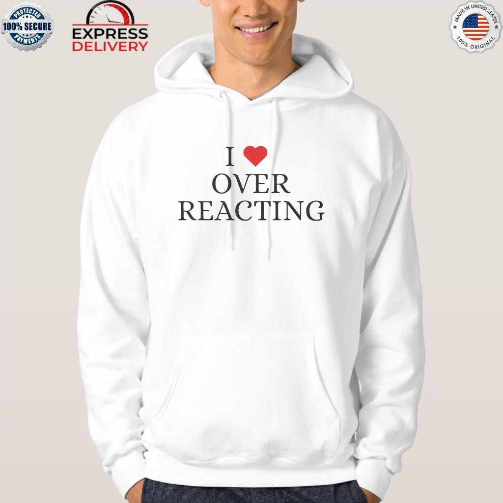 I Love Overreacting Shirt