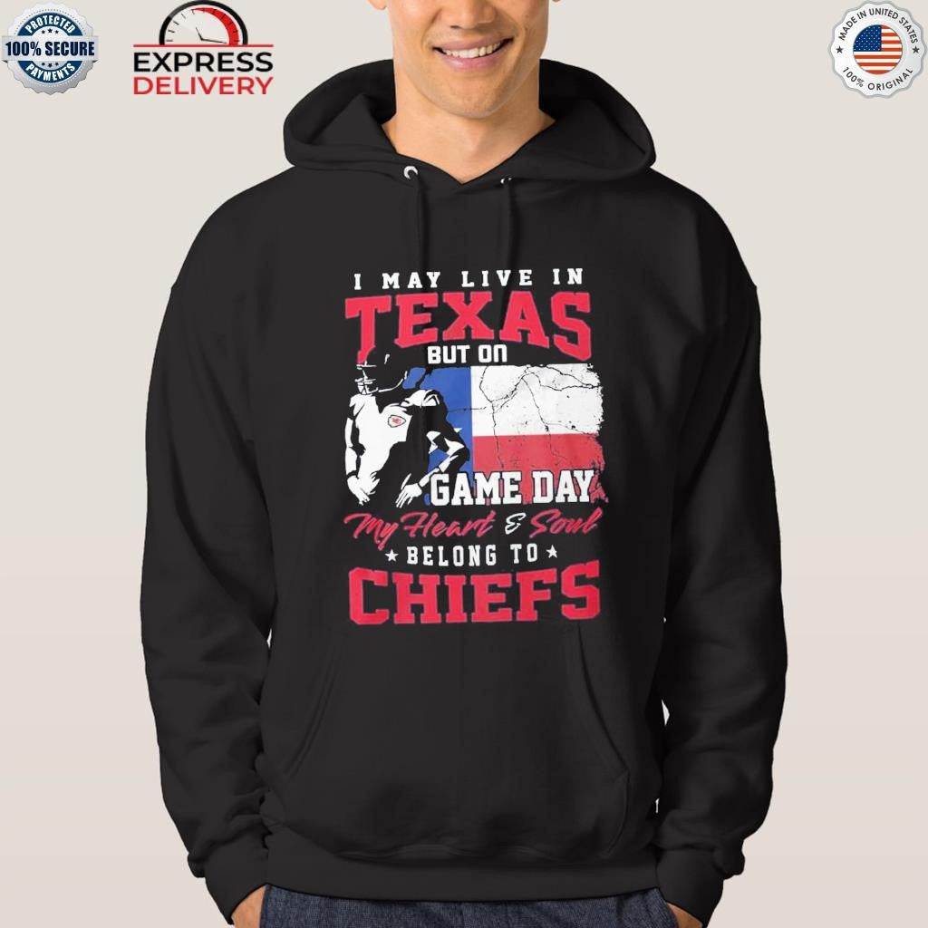 I May Live In Texas But On Game Day My Heart & Soul Belong To Chiefs Shirt