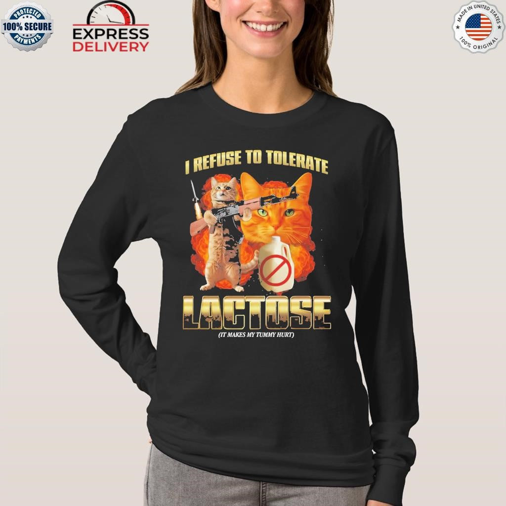 I Refuse To Tolerate Lactose It Makes My Tummy Hurt Shirt