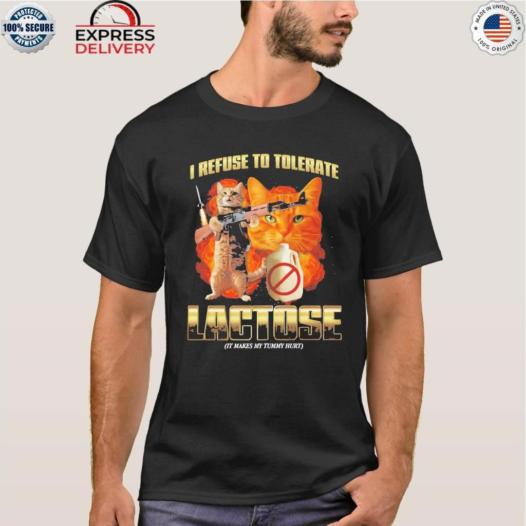 I Refuse To Tolerate Lactose It Makes My Tummy Hurt Shirt