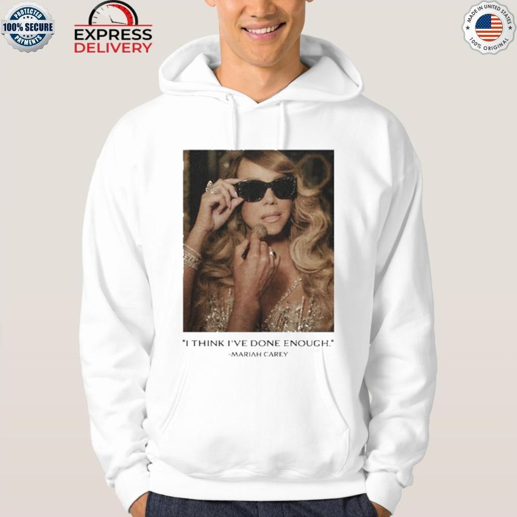 I Think I’ve Done Enough Mariah Carey Shirt