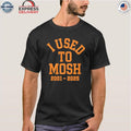 I Used To Mosh Bury Your Dead 2001 2025 Shirt