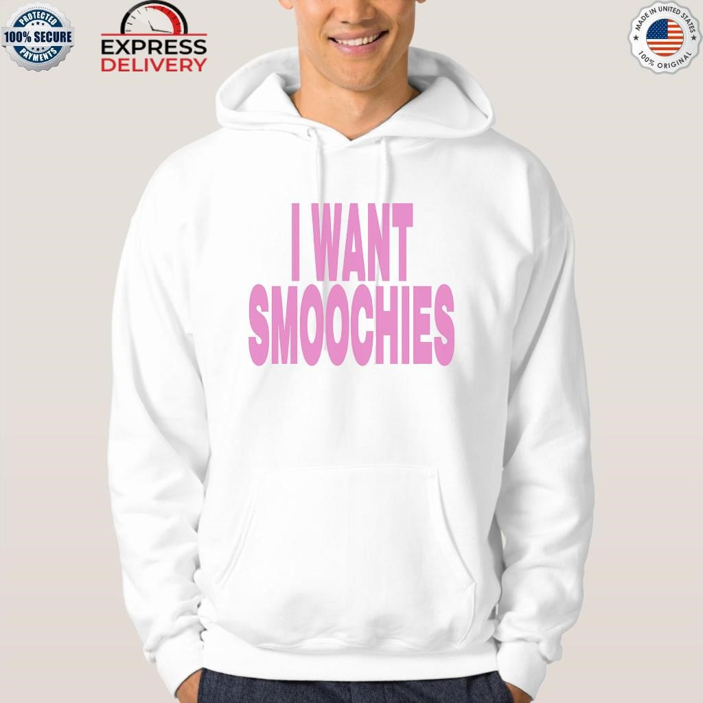 I Want Smoochies Shirt