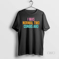 Official I Was Normal Two Corgis Ago Graphic T-Shirts, Hoodie, Sweatshirt | InkRitualCo.com