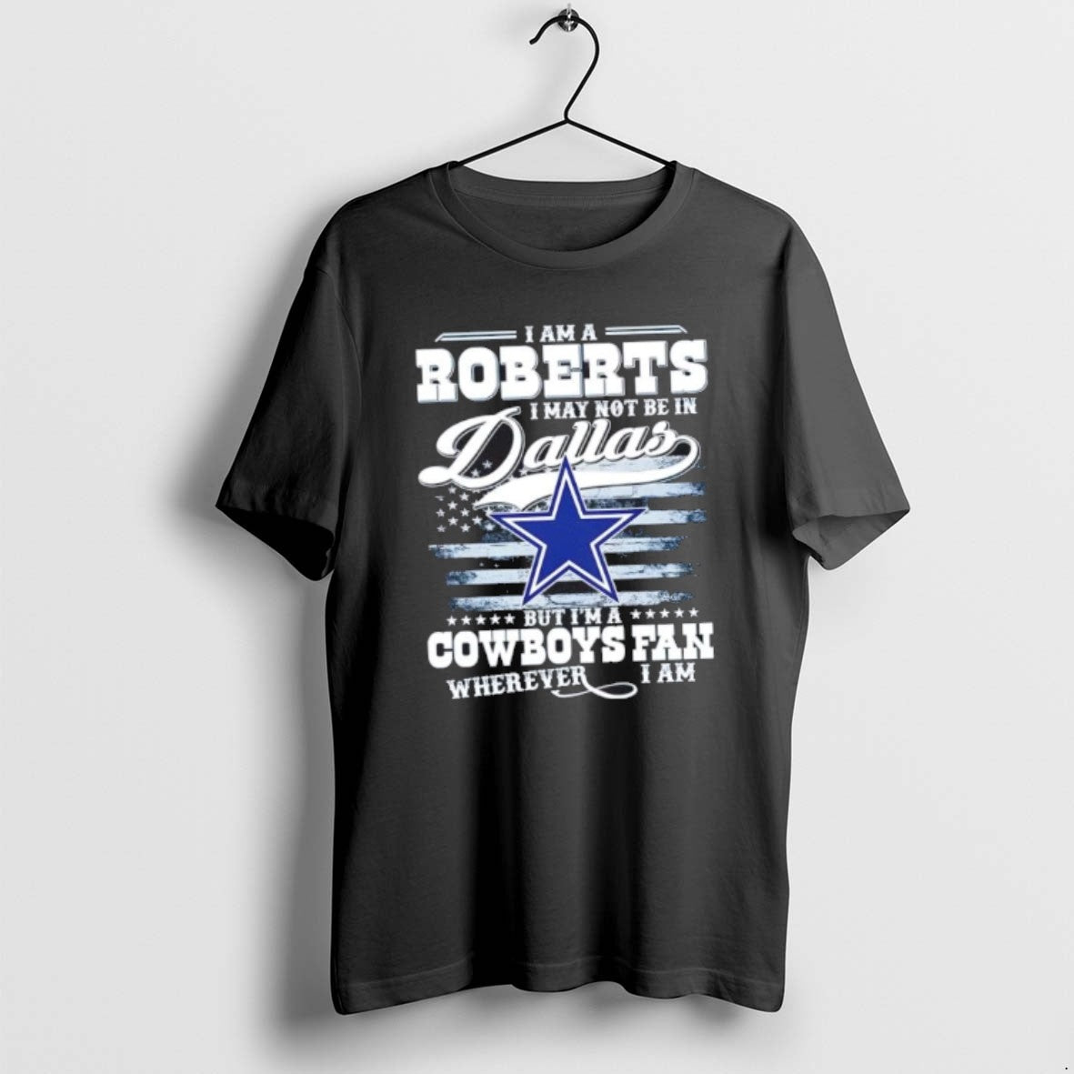 Official I Am A Roberts I May Not Be In Dallas But Im A Cowboys T-Shirts, Hoodie, Sweatshirt | InkRitualCo.com