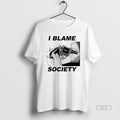 Official I Blame Society Gun Image T-Shirts, Hoodie, Sweatshirt | InkRitualCo.com