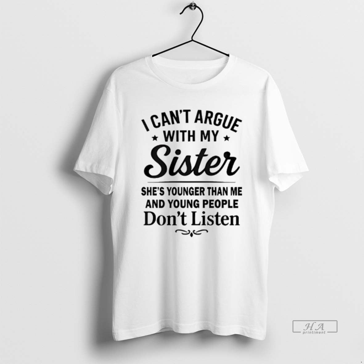 Official I Cant Argue With My Sister Shes Younger Than Me And Young People Dont T-Shirts, Hoodie, Sweatshirt