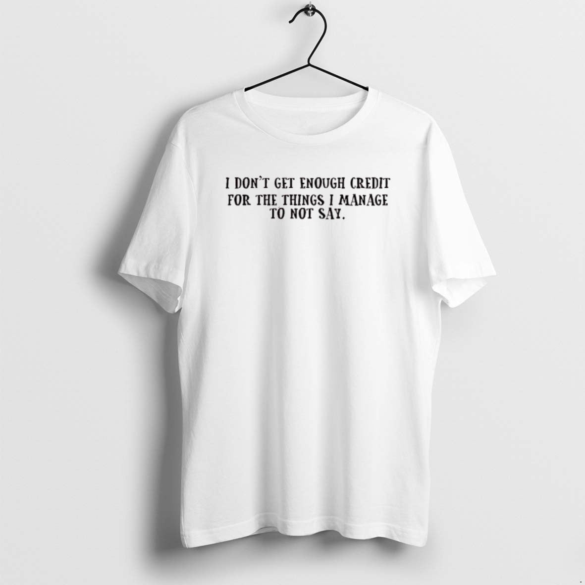 Official I Dont Get Enough Credit For The Things I Manage Not To Say T-Shirts, Hoodie, Sweatshirt | InkRitualCo.com