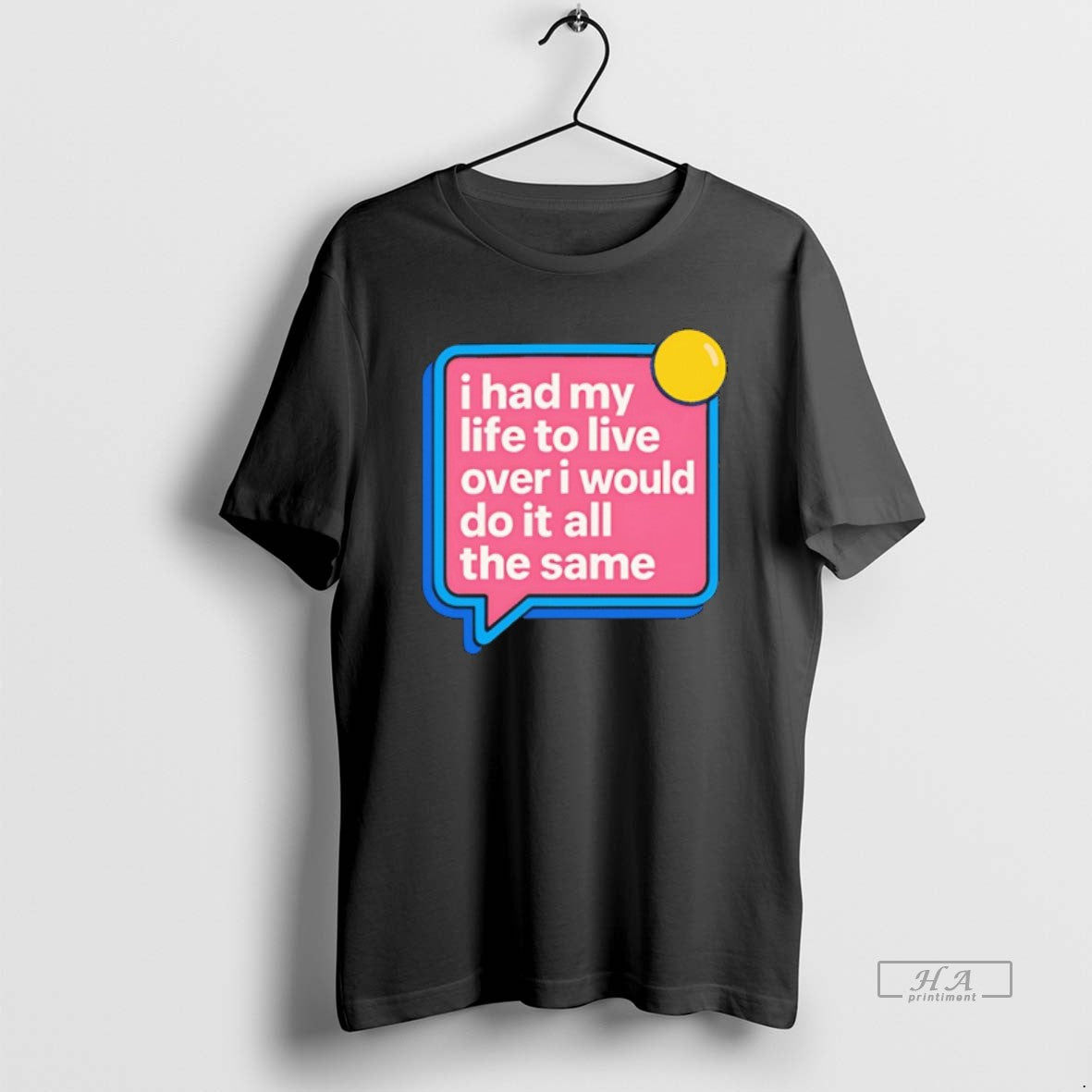 Official I Had My Life To Live Over I Would Do It All The Same T-Shirts, Hoodie, Sweatshirt | InkRitualCo.com