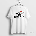 Official I Love Wave To Earth T-Shirts, Hoodie, Sweatshirt | InkRitualCo.com