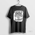 Official I Refuse To Argue With People Who Should Have Been Swallowed T-Shirts, Hoodie, Sweatshirt | InkRitualCo.com