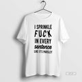 Official I Sprinkle Fuck In Every Sentence Like Its Parsley T-Shirts, Hoodie, Sweatshirt | InkRitualCo.com