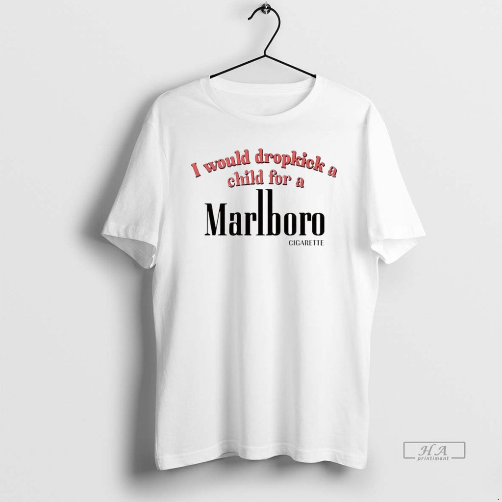 Official I Would Dropkick A Child For A Marlboro Cigarette T-Shirts, Hoodie, Sweatshirt | InkRitualCo.com