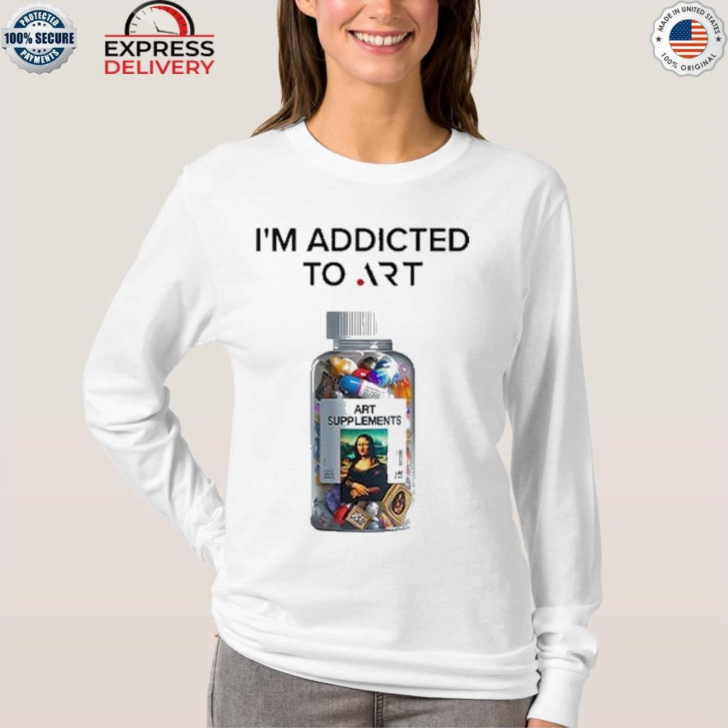 I’m Addicted To Art Art Supplements Shirt