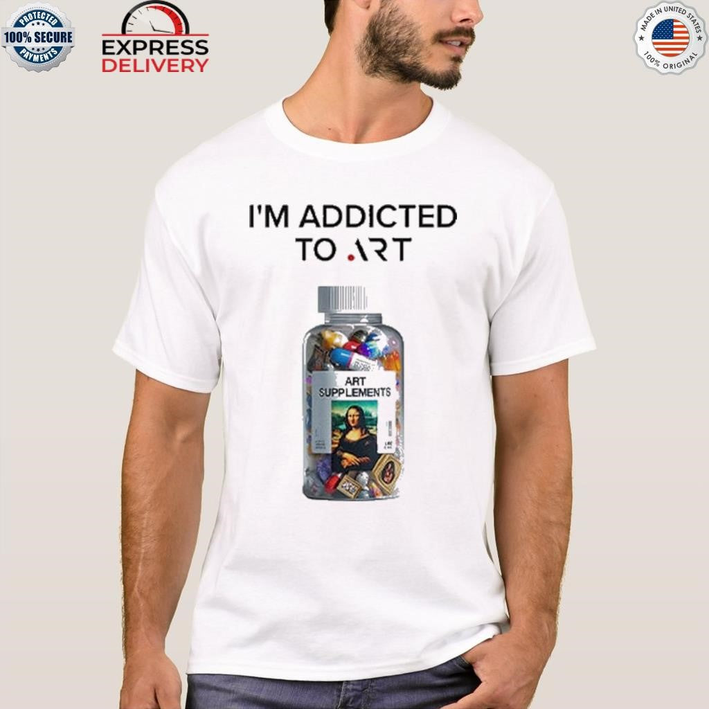 I’m Addicted To Art Art Supplements Shirt