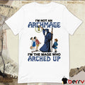 I’m Not An Archmage I’m The Mage Who Arched Up t-shirt
