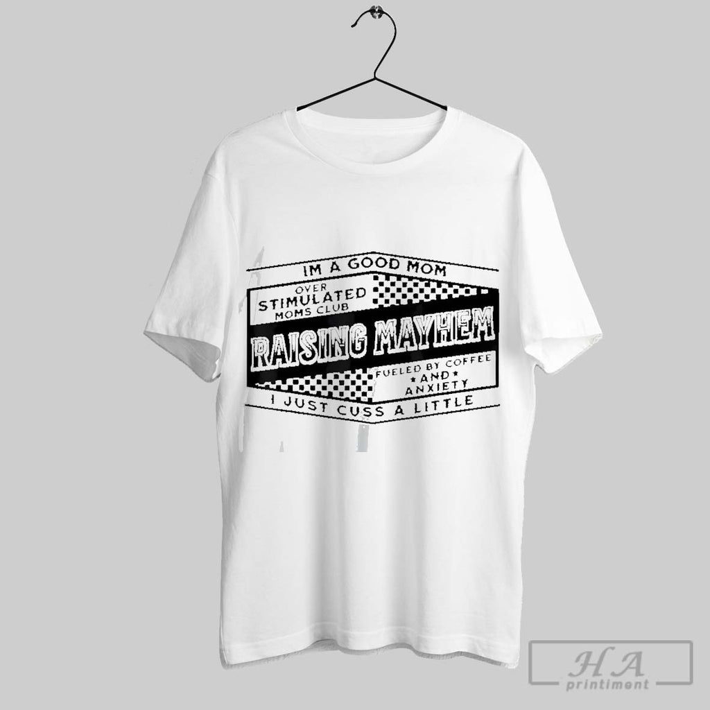 Official Im A Good Mom Raising Mayhem I Just Cuss A Little T-Shirts, Hoodie, Sweatshirt | InkRitualCo.com