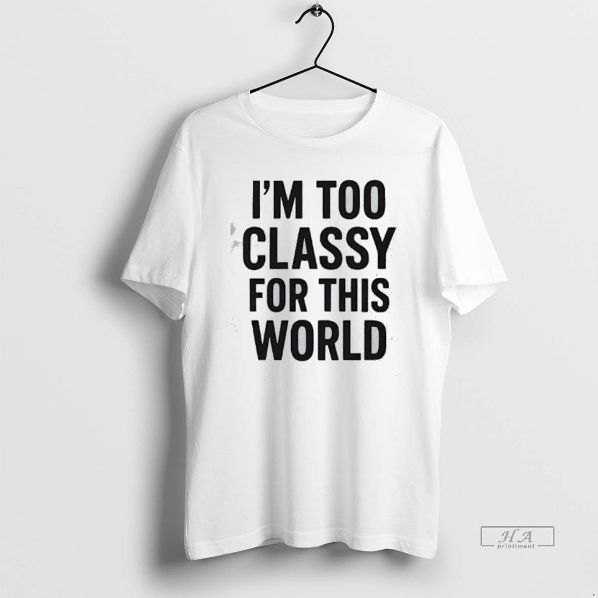 Official Im Too Classy For This World T-Shirts, Hoodie, Sweatshirt | InkRitualCo.com