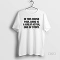 Official In This House Paul Dano Is A Great Actor End Of Story T-Shirts, Hoodie, Sweatshirt | InkRitualCo.com